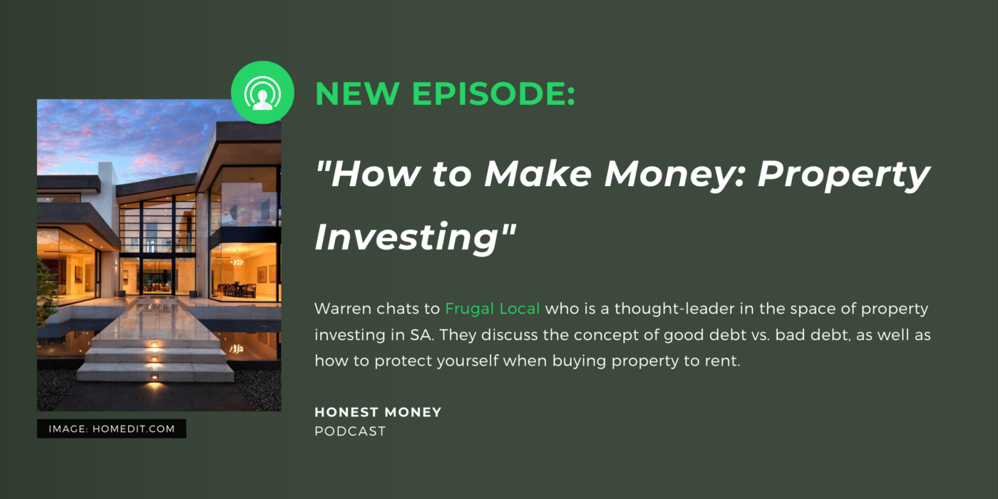 Warren chats to Frugal Local who is a thought-leader in the space of property investing in SA. They discuss the concept of good debt vs. bad debt, as well as how to protect yourself when buying property to rent.